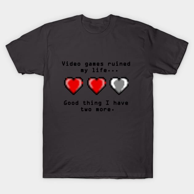 Video Games Ruined My Life T-Shirt by ProjectGanondorf